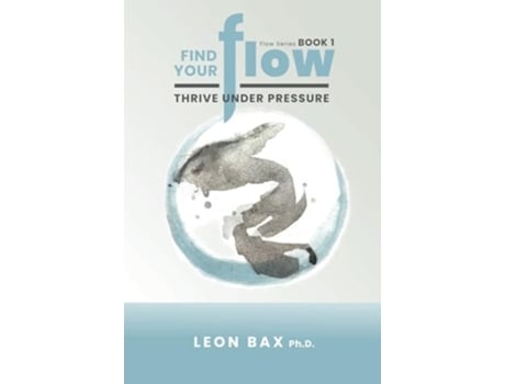 Livro Find Your Flow Thrive Under Pressure de Leon Bax (Inglês)