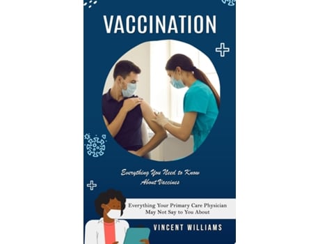 Livro Vaccination Everything You Need to Know About Vaccines de Vincent Williams (Inglês)
