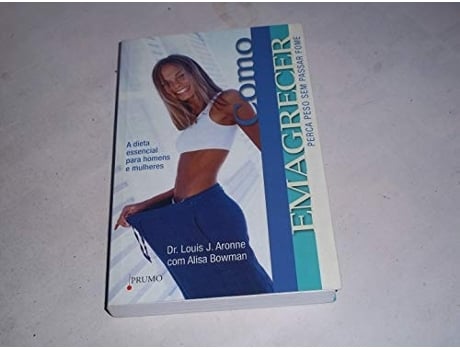 Livro Como Emagrecer Perca Peso Sem Passar Fome De Louis J Aronne / Alisa Bowman E Louis J Aronne (português Do Brasil)