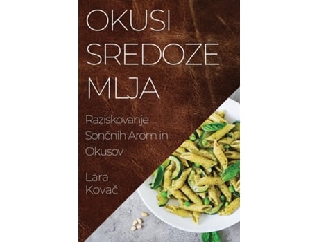 Livro Okusi Sredozemlja Raziskovanje Soncnih Arom in Okusov de Lara Kovac (Inglês)