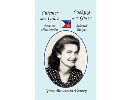 Livro Cuisiner Avec Grace Cooking With Grace De Grace Broussard Veazey (francês - Capa Dura)