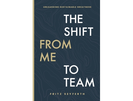 Livro The Shift from Me to Team The Shift from Me to Team de Fritz Seyferth (Inglês)