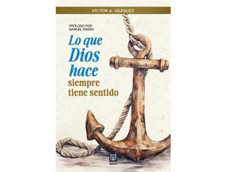 Livro LO QUE DIOS HACE SIEMPRE TIENE SENTIDO de Víctor A Vázquez (Espanhol)