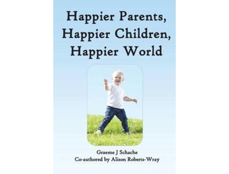 Livro Happier Parents, Happier Children, Happier World De Graeme J Schache (inglês)
