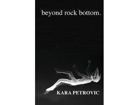 Livro beyond rock bottom de Kara Petrovic (Inglês)