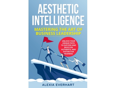 Livro AESTHETIC INTELLIGENCE UNLOCK YOUR UNIQUE PATH TO SUCCESS AND BUILD AN AUTHENTIC AND DISTINCTIVE BUSINESS de Alexia Everhart (Inglês)