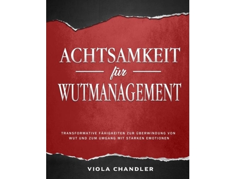 Livro Achtsamkeit Für Wutmanagement Transformative Fähigkeiten Zur Überwindung Von Wut Und Zum Umgang Mit Starken Emotionen De Viola Chandler (inglês)