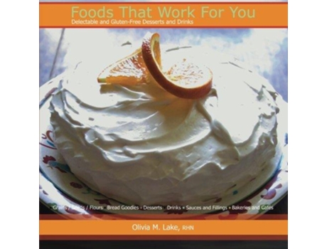 Livro Foods That Work For You Delectable and GlutenFree Desserts and Drinks de Olivia M Lake (Inglês)