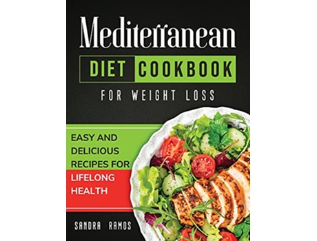 Livro Mediterranean Diet Cookbook for Weight Loss Easy and Delicious Recipes for Lifelong Health de Sandra Ramos (Inglês)