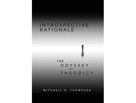 Livro Introspective Rationale The Odyssey Of Theodicy De Mitchell Thompson (inglês)