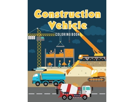 Livro Construction Vehicle Coloring Book De Coloring Pages For Kids (inglês)