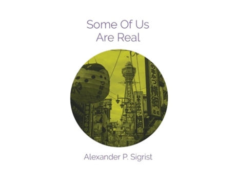 Livro Some Of Us Are Real De Alexander P Sigrist (inglês)