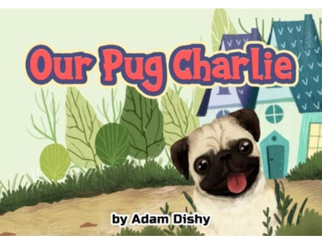 Livro Our Pug Charlie de Adam Dishy (Inglês)