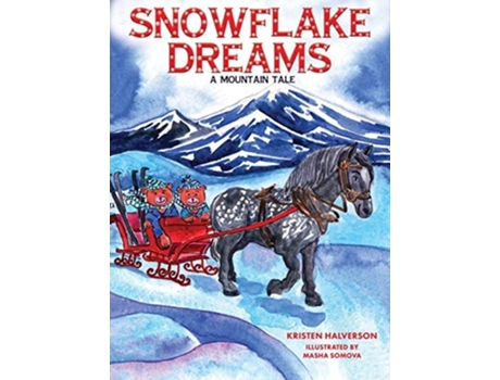 Livro Snowflake Dreams A Mountain Tale De Kristen Halverson (inglês - Capa Dura)