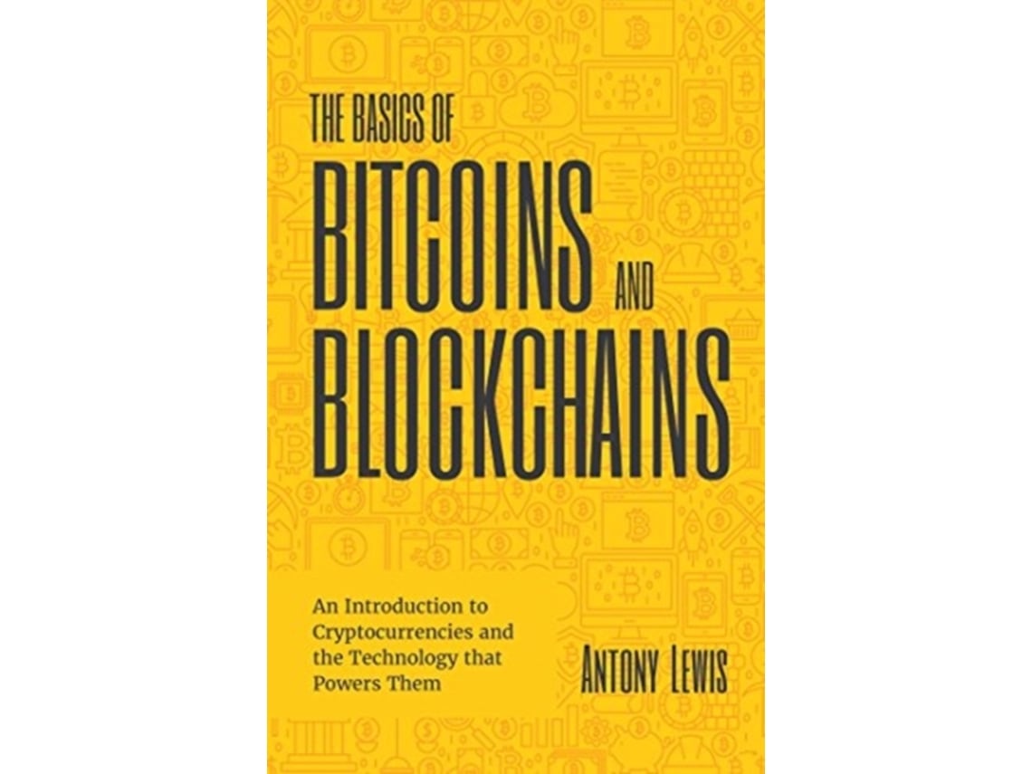 Livro The Basics of Bitcoins and Blockchains de Antony Lewis (Inglês) |  Worten.pt