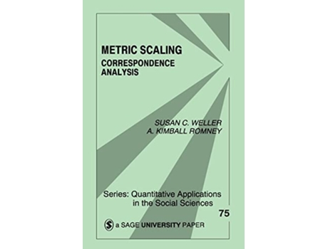 Livro Metric Scaling Correspondence Analysis Quantitative Applications in the Social Sciences de Susan C Weller A Kimball Romney (Inglês)