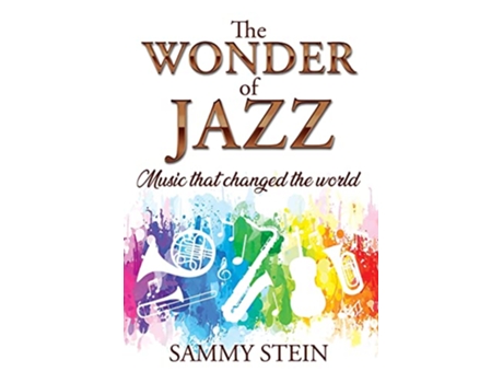 Livro The Wonder of Jazz Music That Changed The World de Sammy Stein (Inglês)