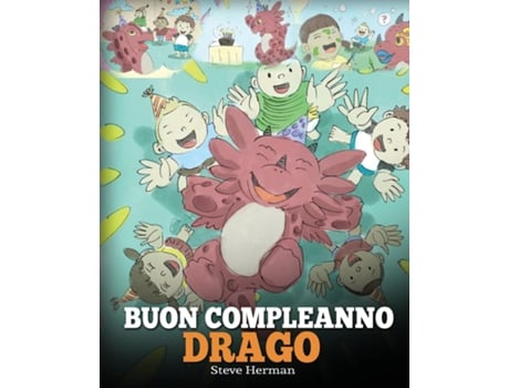 Livro Buon Compleanno, Drago! Una Simpatica E Divertente Storia Per Bambini, Per Insegnare Loro A Festeggiare I Compleanni. De Steve Herman (inglês)