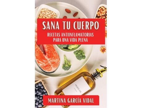 Livro Sana Tu Cuerpo Recetas Antiinflamatorias para una Vida Plena de Martina García Vidal (Inglês)