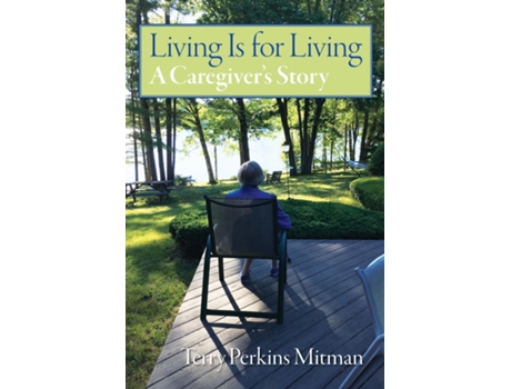 Livro Living Is For Living A Caregivers Story De Terry Perkins Mitman (inglês)