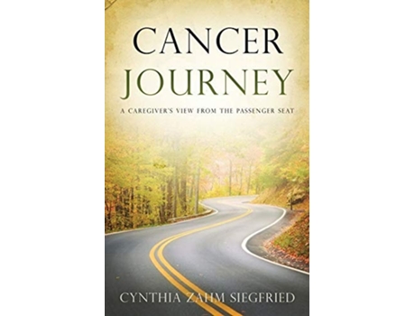 Livro Cancer Journey A Caregivers View From The Passenger Seat De Cynthia Siegfried (inglês)