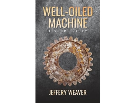 Livro Well-Oiled Machine A Short Story de Jeffery Weaver (Inglês)