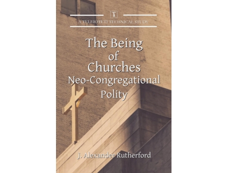 Livro The Being of Churches Neo-Congregational Polity de J Alexander Rutherford (Inglês)