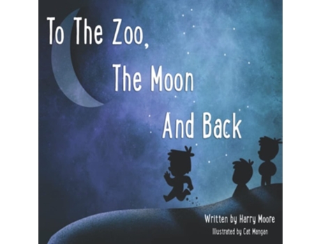 Livro To The Zoo, The Moon And Back De Harry Moore (inglês)
