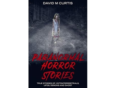 Livro Paranormal Horror Stories True Stories of Extraterrestrials UFOs Demons and Ghost de David M Curtis (Inglês)