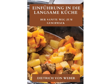 Livro Einführung in die Langsame Küche Der sanfte Weg zum Geschmack de Dietrich Von Weber (Inglês)
