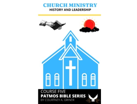 Livro CHURCH MINISTRY HISTORY AND LEADERSHIP Patmos Bible Series de COURTNEY ANTOINE GRINER (Inglês)