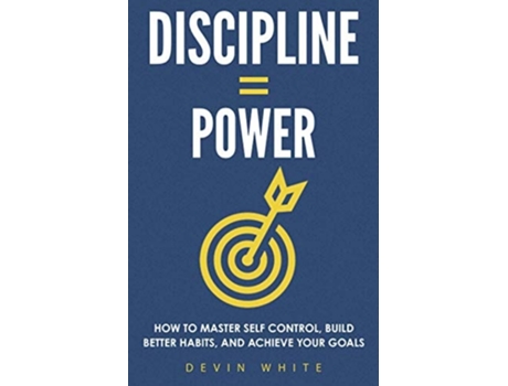 Livro Discipline Power How to Master Self Control, Build Better Habits, and Achieve Your Goals de Devin White (Inglês)