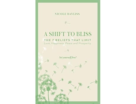 Livro A Shift to Bliss The Seven Beliefs That Limit Love Happiness Peace and Prosperity de Nicole Bayliss (Inglês)