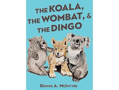 Livro The Koala, the Wombat and the Dingo de Dennis McIntyre (Inglês - Capa Dura)