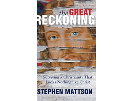 Livro The Great Reckoning Surviving a Christianity That Looks Nothing Like Christ de Stephen Mattson (Inglês)