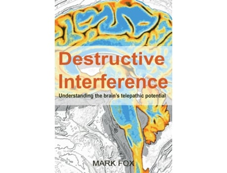 Livro Destructive Interference Understanding The Brains Telepathic Potential De Mark Fox (inglês)