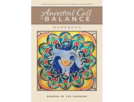 Livro Ancestral Call To Balance Workbook Embracing Feminine And Masculine Wisdom de Sandra Desjardins (Inglês)