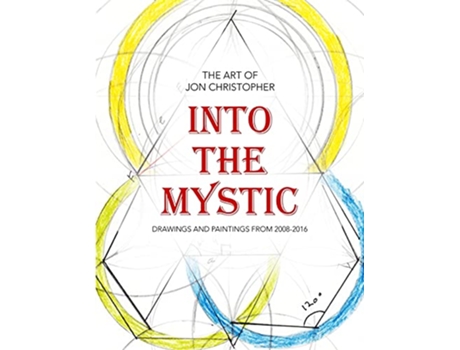 Livro Into the Mystic The Art of Jon Christopher Drawings and Paintings from 20082016 de Jon Christopher (Inglês)
