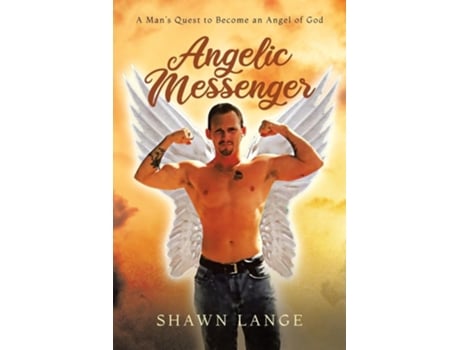 Livro Angelic Messenger A Mans Quest to Become an Angel of God de Shawn Lange (Inglês)