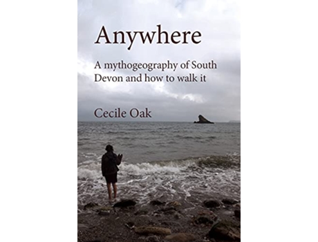 Livro Anywhere A mythogeography of South Devon and how to walk it de Phil Smith Cecile Oak (Inglês)