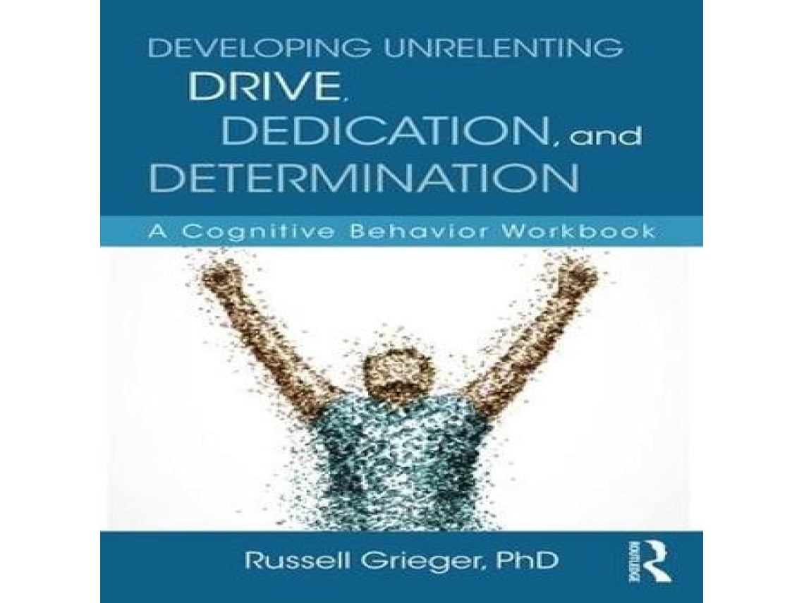 Livro Developing Unrelenting Drive Dedication and Determination A Cognitive Behavior Workbook de Russell Grieger (Inglês)