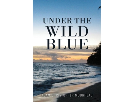 Livro Under the Wild Blue de Adam Christopher Moorhead (Inglês)