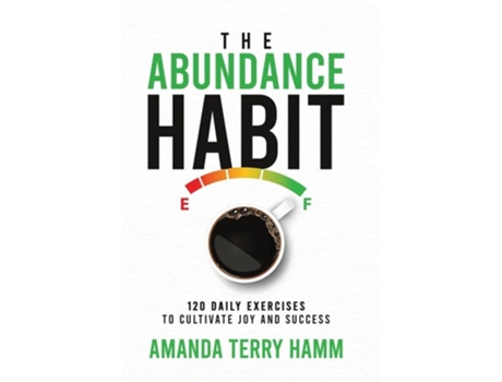 Livro The Abundance Habit 120 Daily Exercises to Cultivate Joy and Success de Amanda Terry Hamm (Inglês - Capa Dura)