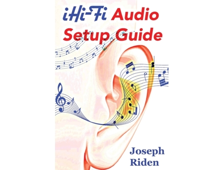 Livro iHi-Fi Audio Setup Guide: Enjoy More Authentic Music From Any High Fidelity Audio System Joseph Riden (Inglês)