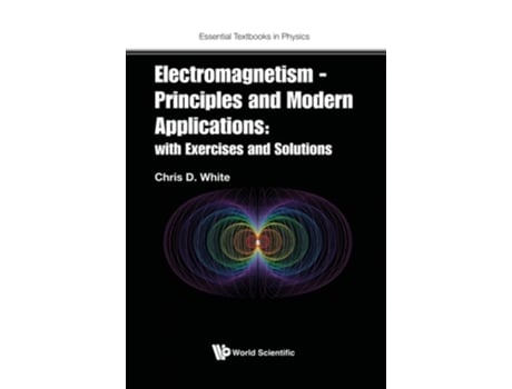 Livro Electromagnetism - Principles And Modern Applications With Exercises And Solutions de Christopher White (Inglês - Capa Dura)