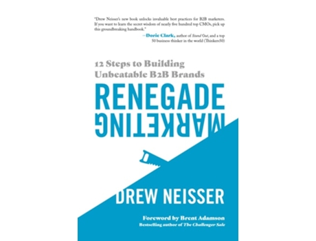 Livro Renegade Marketing: 12 Steps to Building Unbeatable B2B Brands de Drew Neisser ( Inglês )