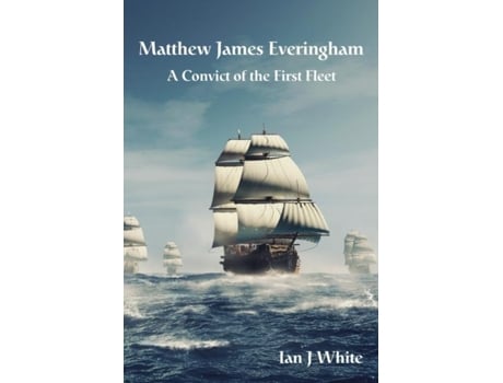 Livro Matthew James Everingham A Convict Of The First Fleet De White, Ian Et Al. (inglês)