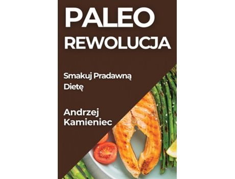 Livro Paleo Rewolucja Smakuj Pradawna Diete de Andrzej Kamieniec (Inglês)