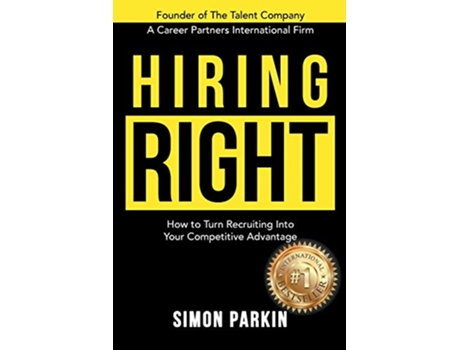 Livro Hiring Right How to Turn Recruiting Into Your Competitive Advantage de Simon Parkin (Inglês)