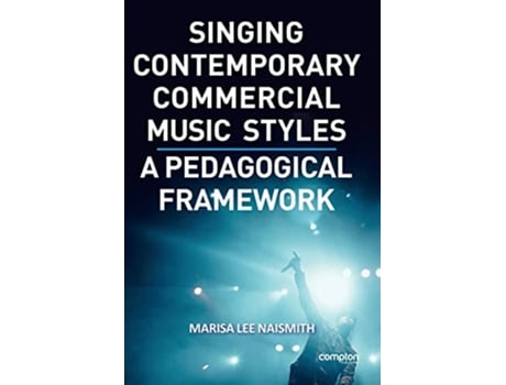 Livro Singing Contemporary Commercial Music Styles A Pedagogical Framework de Marisa Lee Naismith (Inglês)